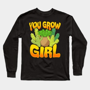 You Grow Girl Gardening Planting Succulents Pun Long Sleeve T-Shirt